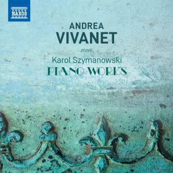 Andrea Vivanet Plays Karol Szymanowski Piano Works