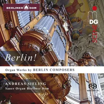 Berlin! Organ Works By Berlin Composers