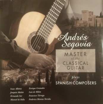 Album Andrés Segovia: Master Of The Classical Guitar / Plays Spanish Composers