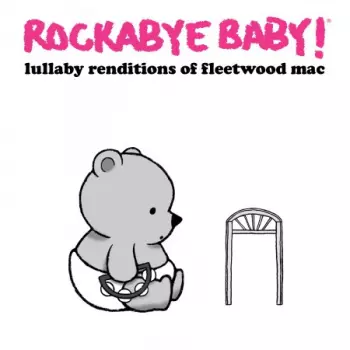 Rockabye Baby! Lullaby Renditions Of Fleetwood Mac