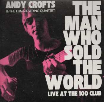 Album Andy Crofts: The Man Who Sold The World: Live At The 100 Club