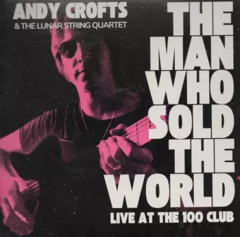 The Man Who Sold The World: Live At The 100 Club