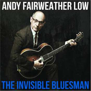 CD Andy Fairweather-Low And The Lowriders: Invisible Bluesman 644214