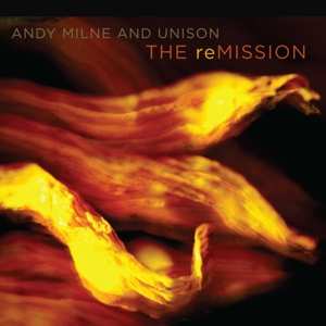 Album Andy Milne & Unison: The Remission