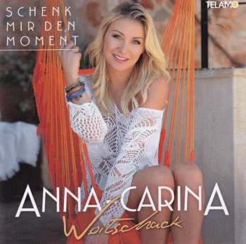 Anna-Carina Woitschack: Schenk Mir Den Moment