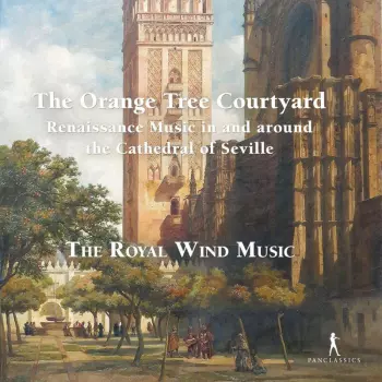 The Orange Tree Courtyard - Renaissance Music In And Around The Cathedral Of Seville