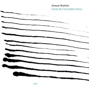 Anouar Brahem: Conte De L'Incroyable Amour