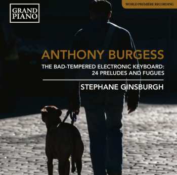 Album Anthony Burgess: The Bad-Tempered Electronic Keyboard: 24 Preludes And Fugues