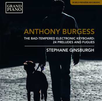 CD Anthony Burgess: The Bad-Tempered Electronic Keyboard: 24 Preludes And Fugues 492944