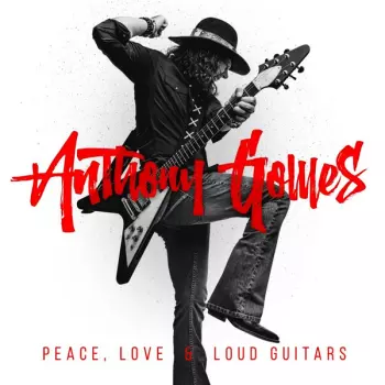 Anthony Gomes: Peace, Love & Loud Guitars