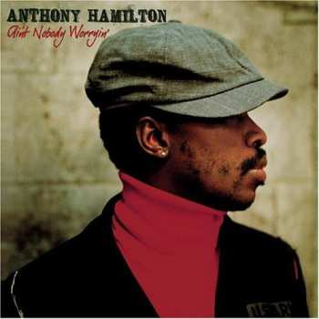 Anthony Hamilton: Ain't Nobody Worryin'