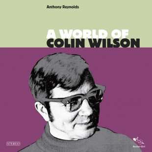 Album Anthony Reynolds: A World Of Colin Wilson