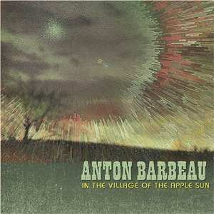 Album Anton Barbeau: In The Village Of The Apple Sun