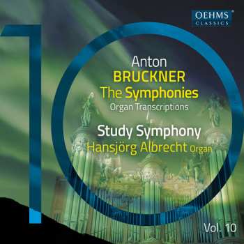 Album Anton Bruckner: Sämtliche Symphonien In Orgeltranskriptionen Vol.10