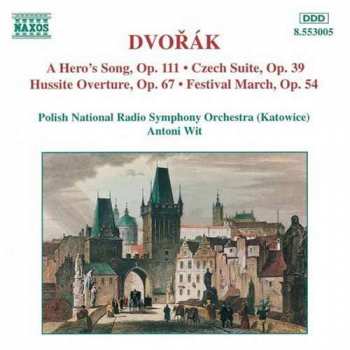 Antonín Dvořák: A Hero's Song, Op. 111 • Czech Suite, Op. 39 • Hussite Overture, Op. 67 • Festival March, Op. 54