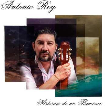 Album Antonio Rey:  Historias de un flamenco