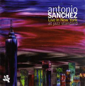 Album Antonio Sánchez: Live In New York At Jazz Standard