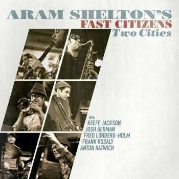 Album Aram Shelton's Fast Citizens: Two Cities