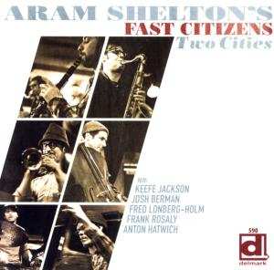 CD Aram Shelton's Fast Citizens: Two Cities 610147