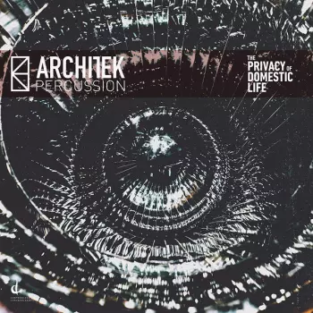 Architek Percussion: The Privacy Of Domestic Life