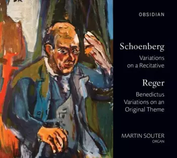 Schoenberg Variations On A Recitative, Reger Benedictus Variations On An Original Theme