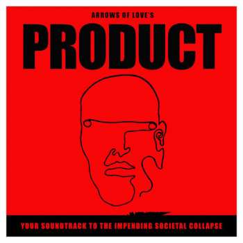 LP Arrows Of Love: Product - Your Soundtrack To The Impending Societal Collapse LTD | CLR 62866