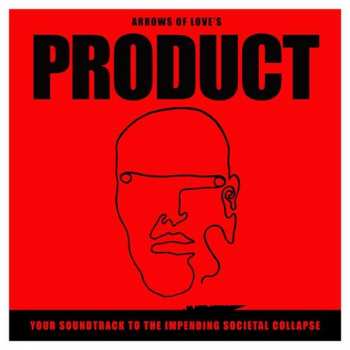 LP Arrows Of Love: Product - Your Soundtrack To The Impending Societal Collapse 290418