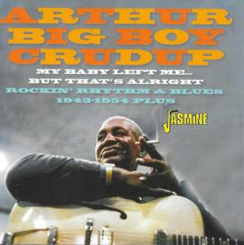 Album Arthur "Big Boy" Crudup: My Baby Left Me..But That's Alright