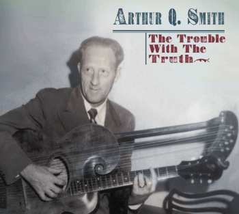 2CD Arthur Q. Smith: The Trouble With The Truth 564763