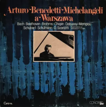 Arturo Benedetti Michelangeli: Arturo Benedetti Michelangeli A Warszawa