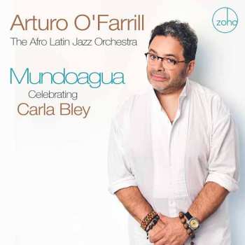 Album Arturo O'farrill & The Afro Latin Jazz Orchestra: Mundoagua - Celebrating Carla Bley