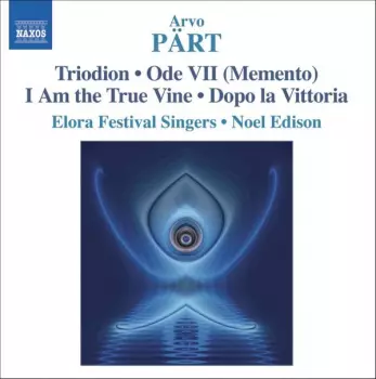 Arvo Pärt:  Triodion • Ode VII (Memento) • I Am The True Vine • Dopo La Vittoria 