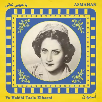 Asmahan: Ya Habibi Taala Elhaani