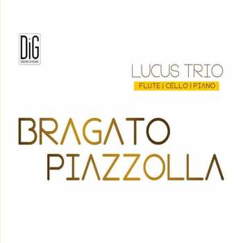 CD Lucus Trio: Bragato Piazzolla 462838