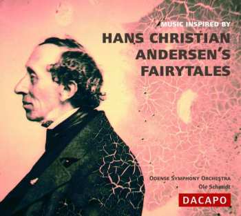 CD Ole Schmidt: Music Inspired By Hans Christian Andersen's Fairytales / Music By Enna, Glass, Hartmann, Hoffding, Schierbeck, Weyse 461437