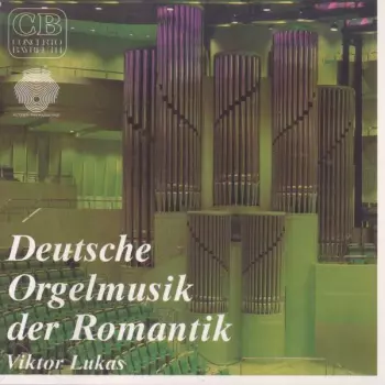 Viktor Lukas - Orgelmusik Der Deutschen Romantik