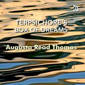 Album Augusta Read Thomas: Kammermusik "terpsichore's Box Of Dreams"