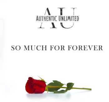 Album Authentic Unlimited: So Much For Forever