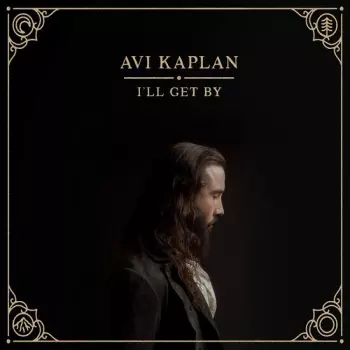 Avi Kaplan: I'll Get By