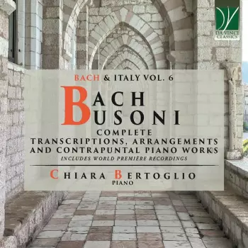 Complete Transcriptions, Arrangements, And Contrapuntal Piano Works (Bach & Italy Vol 6)