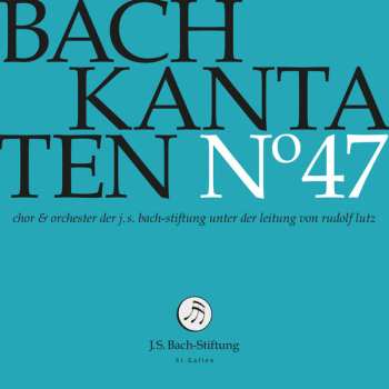 Johann Sebastian Bach: Kantaten N° 47