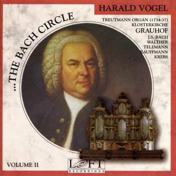 Johann Sebastian Bach: . . . The Bach Circle, Volume II