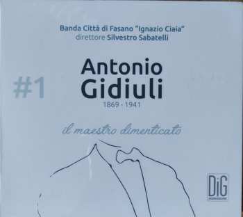 Album Banda Città Di Fasano "Ignazio Ciaia": Antonio Gidiuli. Il Maestro Dimenticato