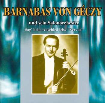 Album Barnabas Von Géczy Und Sein Orchester: Sag' Beim Abschied Leise "Servus"