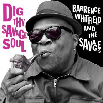 Album Barrence Whitfield And The Savages: Dig Thy Savage Soul