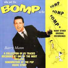 Barry Mann: Who Put The Bomp In The Bomp Bomp Bomp ?