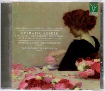 Luigi Bassi: Operatic Soiree Fantasias For Clarinet And Piano After Verdi, Puccini And Mascagni