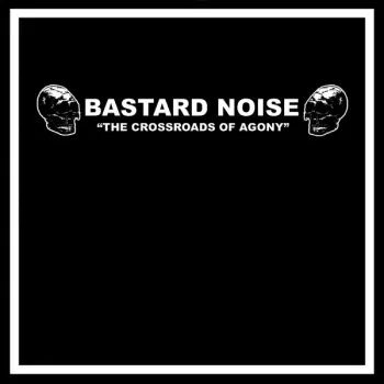 Bastard Noise: The Crossroads Of Agony / Cliff Parade