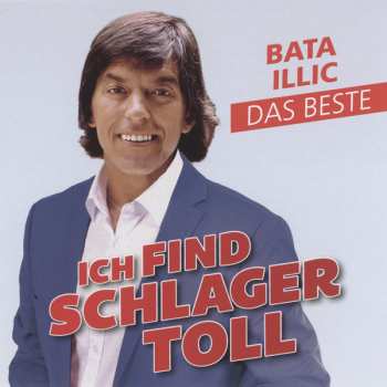 Bata Illic: Ich Find Schlager Toll - Das Beste