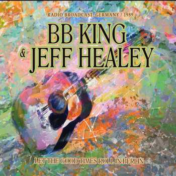 2CD B.b. King & Jeff Healey: Let The Good Times Roll In Berlin (2cd) 632898